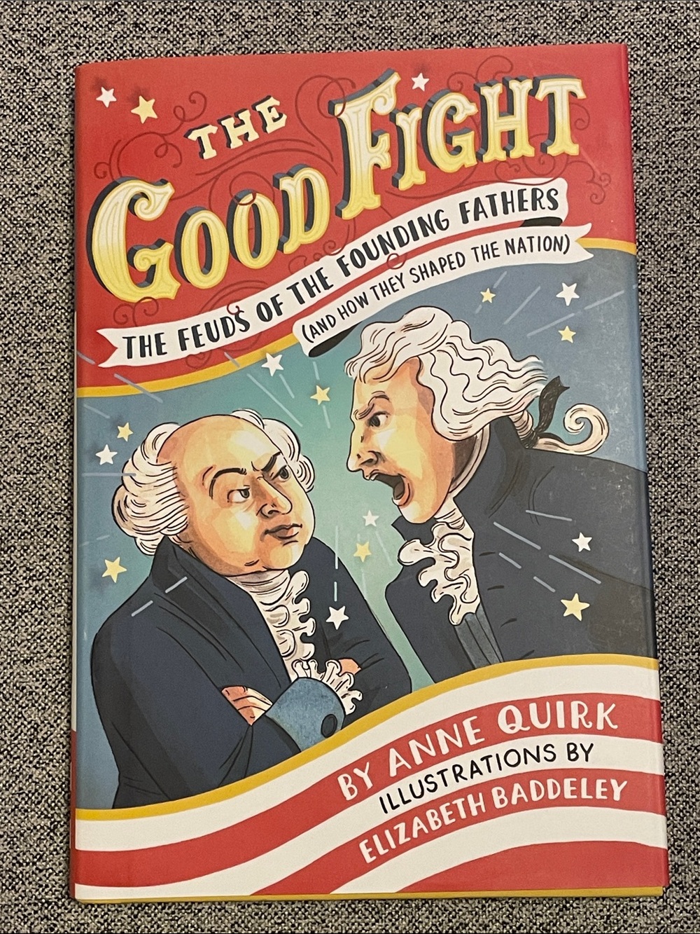 The Good Fight Feuds of the Founding Fathers by Anne Quirk Hardcover Book EUC